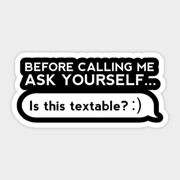 Before Calling Me Ask Yourself... Sticker by thingsandthings